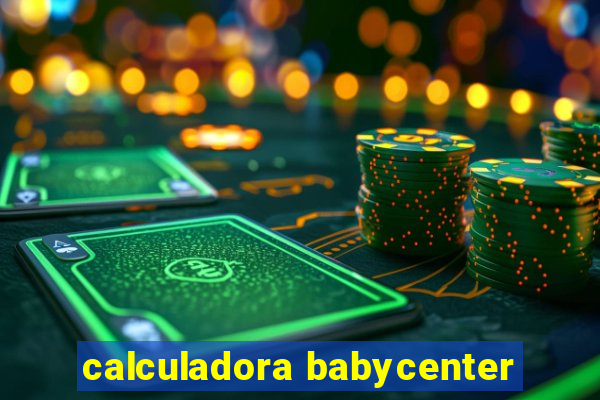 calculadora babycenter